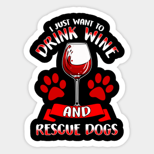 I Just Want To Drink Wine And Rescue Dogs Sticker